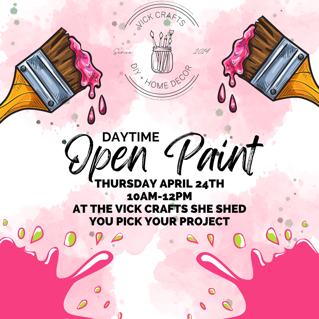 Daytime: OPEN PAINT 4/24 10a-12p